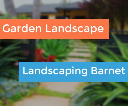 Landscaping in Barnet and Enfield